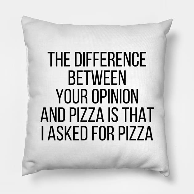 The difference between your opinion and pizza Pillow by StraightDesigns