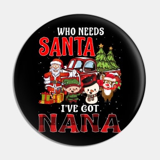 Who Needs Santa Ive Got Nana Funny Matching Family Christmas Gift Pin