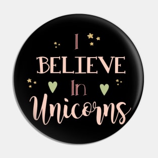 I believe in unicorns Pin