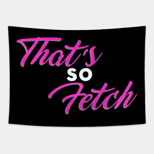 That's so Fetch! Tapestry