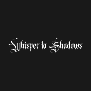 whisper to shadows T-Shirt