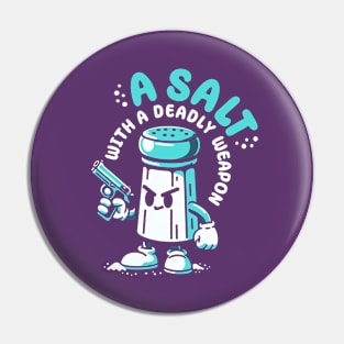 A Salt With A Deadly Weapon Pun Pin