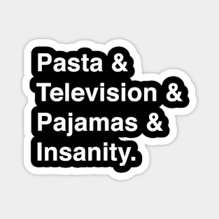 Pasta & Television & Pajamas & Insanity Magnet