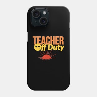 Teacher Off Duty Phone Case