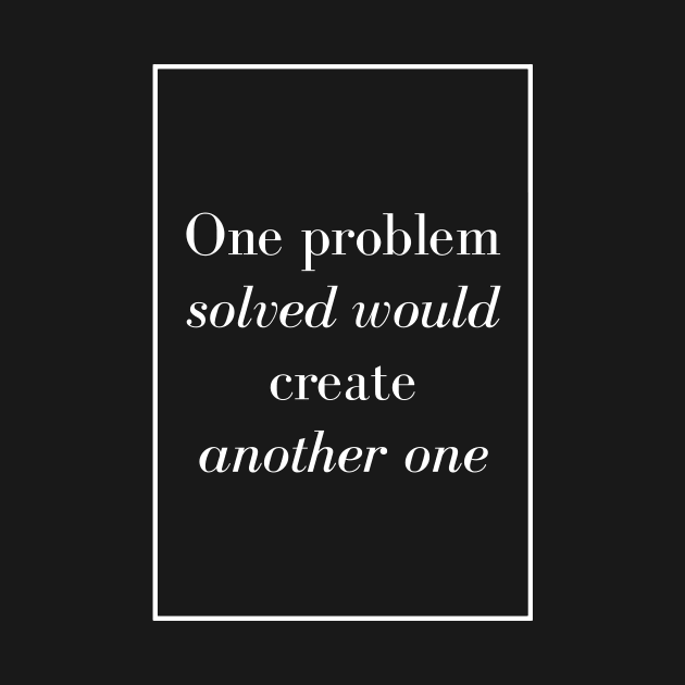 One problem solved would create another one - Spiritual Quotes by Spritua