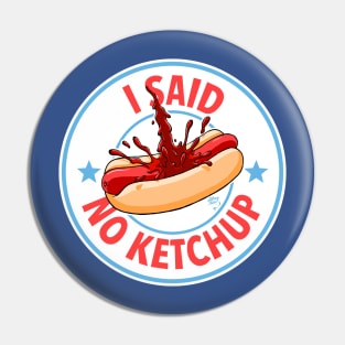 I Said No Ketchup Pin