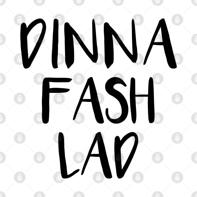 DINNA FASH LAD, Scots Language Phrase by MacPean