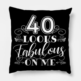 40 Looks Fabulous 40th Birthday Pillow