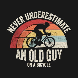 Never Underestimate An Old Guy On A Bicycle Funny Cycling Vintage Biker Cyclist Dad Gift Biker Gift Retro Bike T-Shirt