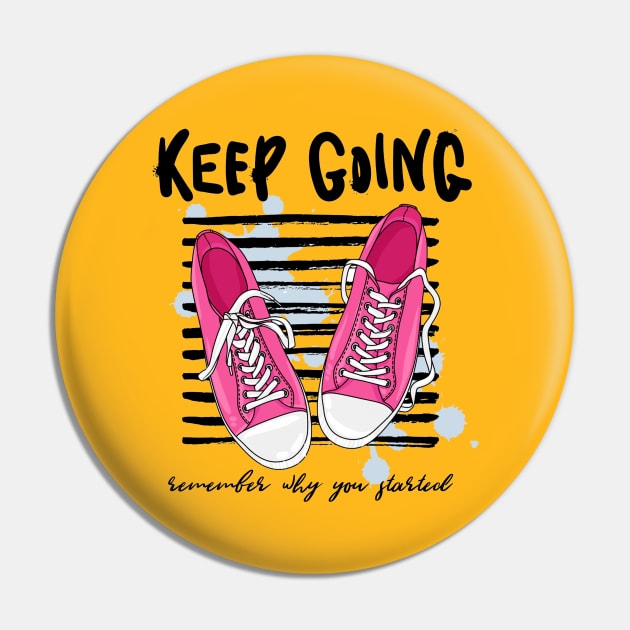 Keep Going, Remember Why You Started - Positive Motivation Quote Pin by Artistic muss