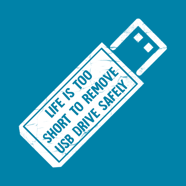 Life is too short to remove usb drive safely by Horisondesignz