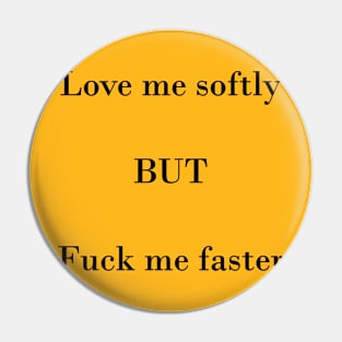 Love me softly but fuck me harder Pin