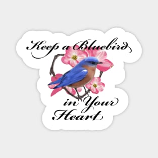 Bluebird Love and Happiness - Keep a Bluebird in your Heart Magnet