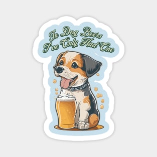 In Dog Beers I've Only Had One Magnet