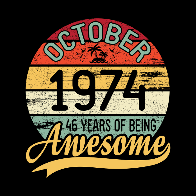 October 1974 Happy Birthday 46 Years Of Being Awesome To Me You Dad Mom Son Daughter by DainaMotteut