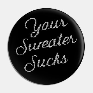 Your Sweater Sucks Pin