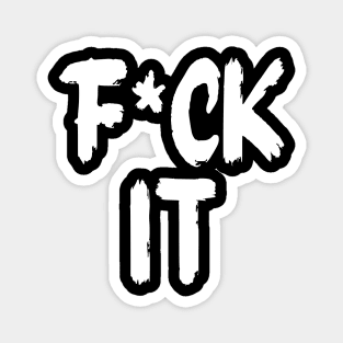 F*ck It Magnet