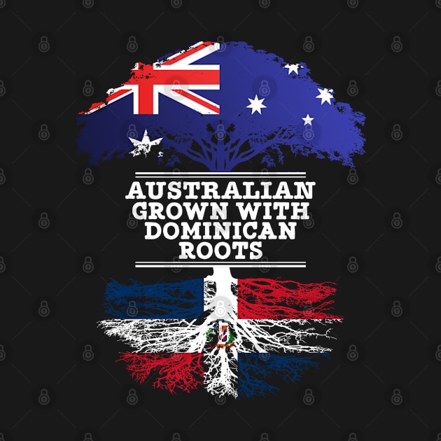 Australian Grown With Dominican Republic Roots - Gift for Dominican With Roots From Dominican Republic by Country Flags