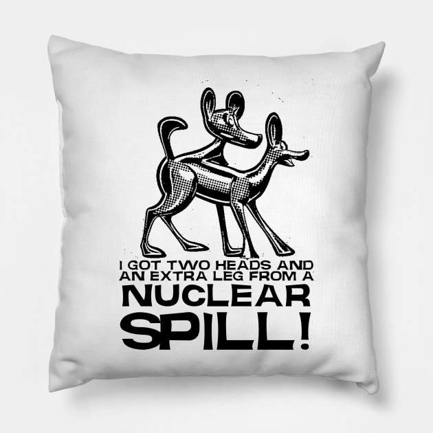 I got two heads and an extra leg from a nuclear spill Pillow by  TigerInSpace