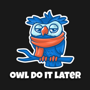 'OWL' DO IT LATER T-Shirt