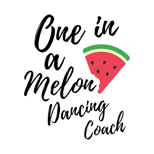 Appreciation Gift for Dancing Coach - One In A Melon Dedicated Dance Coach Funny Watermelon Design by OriginalGiftsIdeas