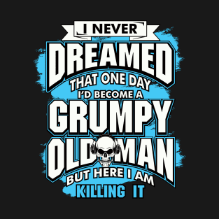 I Never Dreamed, Grumpy Old Man T-Shirt