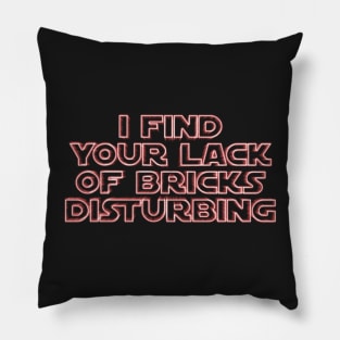 &quot;I Find Your Lack of Bricks Disturbing&quot; by Customize My Minifig Pillow