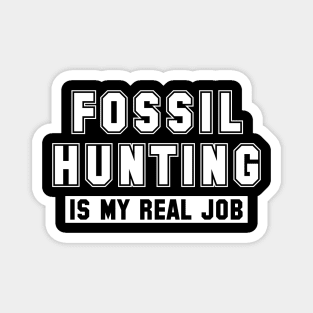 Fossil Hunting Is My Real Job Magnet