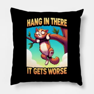 Hang In There It Gets Worse Pillow