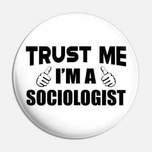 Sociologist - Trust me I'm a sociologist Pin