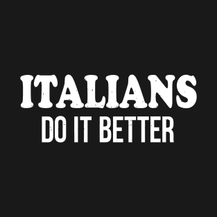 Italians Do It Better T-Shirt