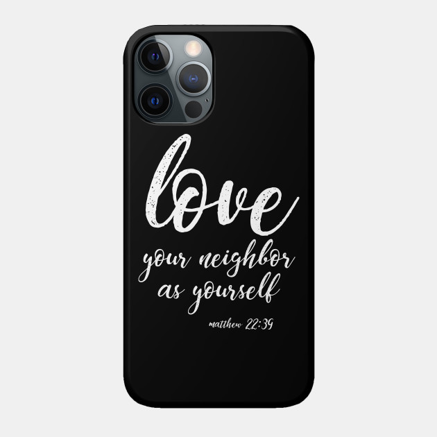 Love Your Neighbor As Yourself | Christian Design - Christian - Phone Case