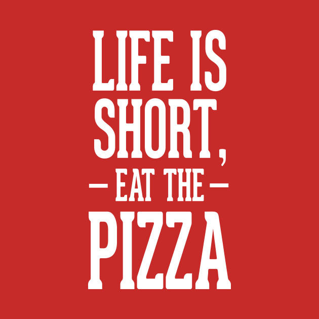 Life is short, eat the pizza! Life quote shirt Pizza Tank Top