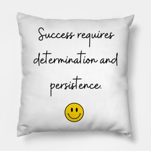 Success requires determination and persistence. Pillow