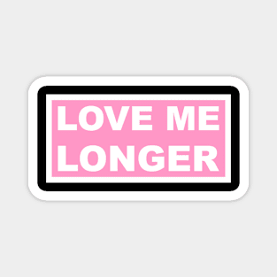 Love Me Longer (Pink And White) Magnet