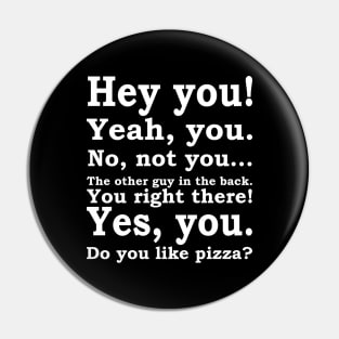 Hey You, Do You Like Pizza Pin