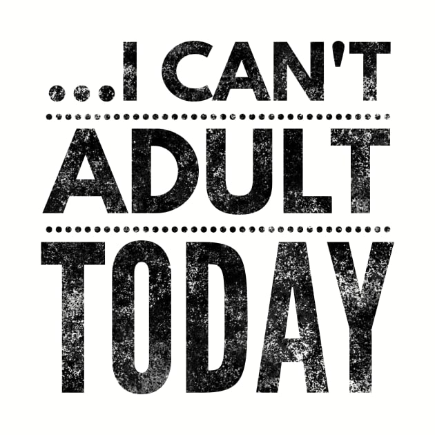 I can't adult today (blk/distressed} by Six Gatsby