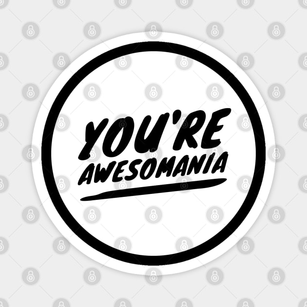 You're awesomania Magnet by Dorran