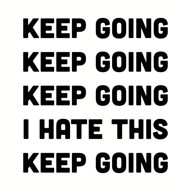 Keep Going I Hate This Keep Going Runners by Trust Firm