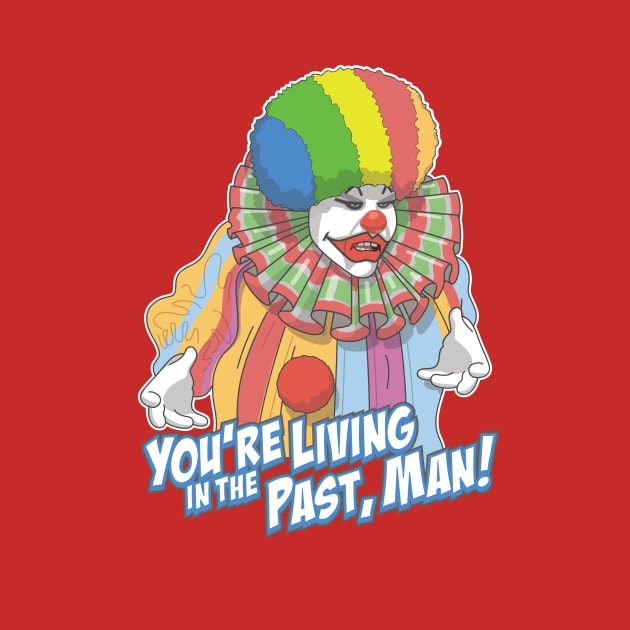 Eric The Clown Seinfeld You're Living In The Past, Man! by DeepFriedArt