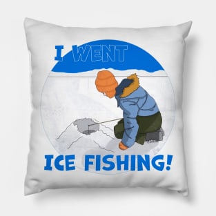 I Went Ice Fishing! Pillow