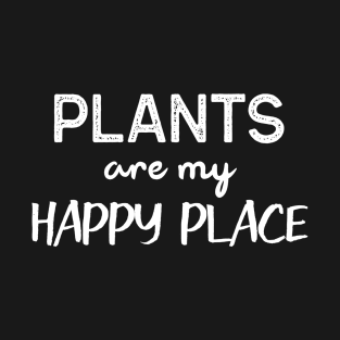 Plant Are My Happy Place Gardening Funny Plant Lover T-Shirt