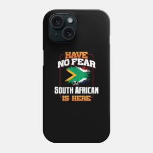 South African Flag  Have No Fear The South African Is Here - Gift for South African From South Africa Phone Case