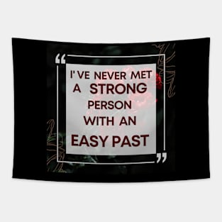 I Have Never Met A Strong Person With An Easy Past - 2 Tapestry