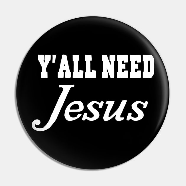 Y'all Need Jesus Pin by marktwain7