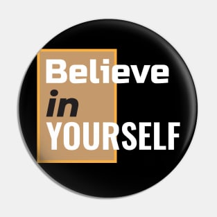 Believe in yourself Pin