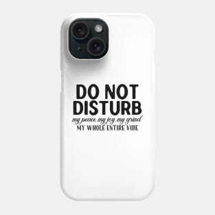 Do not disturb my vibe Phone Case