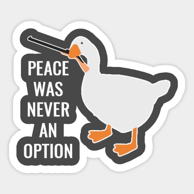 Peace Was Never an Option Untitled Goose Game Sticker or 