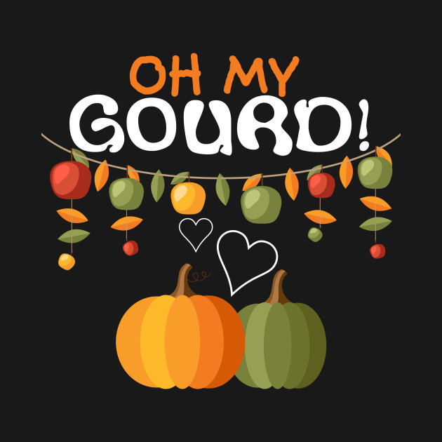 Discover Oh My Gourd - Oh My Gourd - T-Shirt