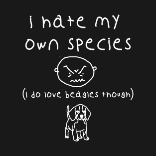 I HATE MY OWN SPECIES BUT I LOVE BEAGLES Funny Dog T-Shirt